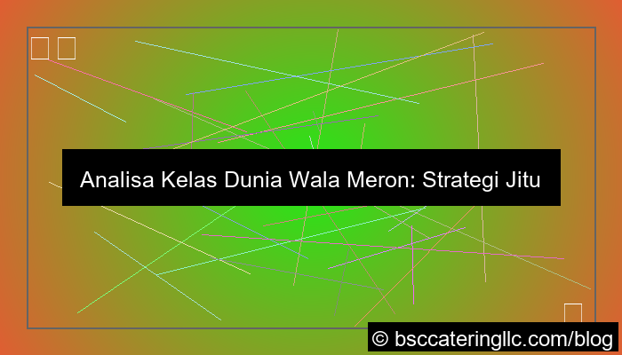 analisa kelas dunia wala meron
