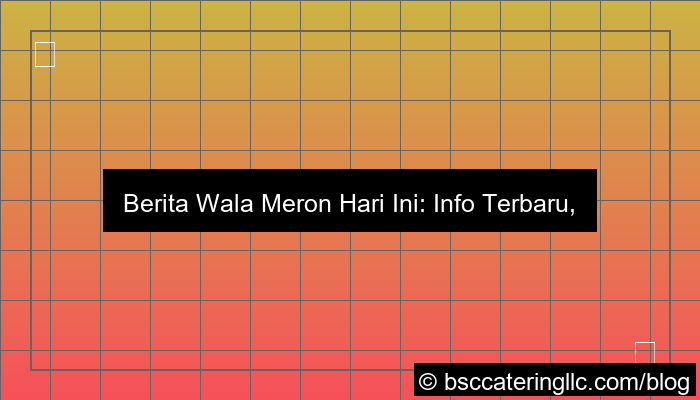berita wala meron hari ini
