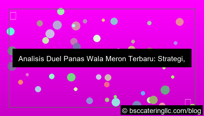 wala meron duel panas terbaru