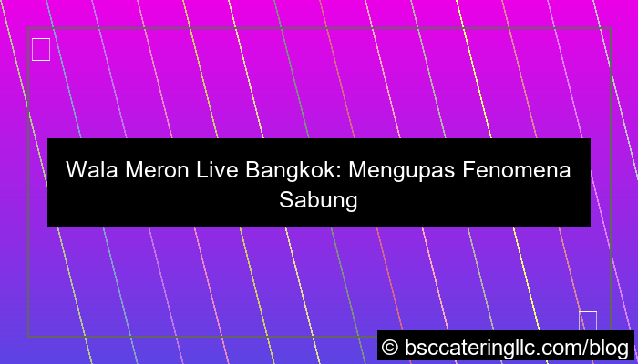 wala meron live bangkok