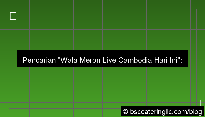 wala meron live cambodia hari ini