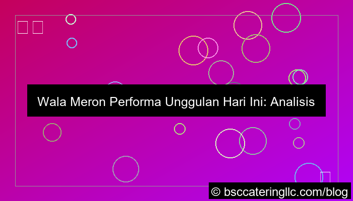 gambar wala meron performa unggulan hari ini