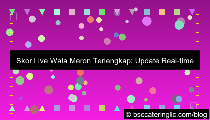 ilustrasi wala meron skor live